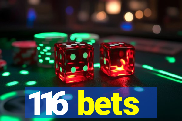 116 bets